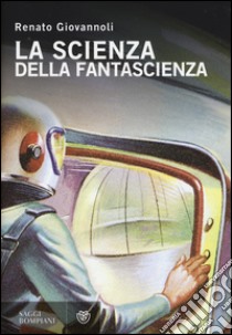 La scienza della fantascienza libro di Giovannoli Renato