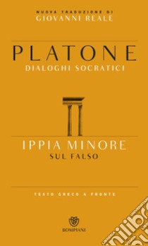 Ippia minore. Sul falso. Testo greco a fronte libro di Platone; Reale G. (cur.)