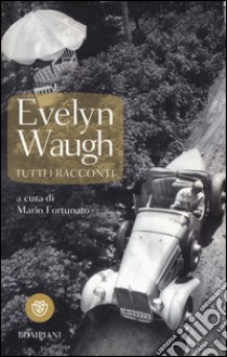 Tutti i racconti libro di Waugh Evelyn; Fortunato M. (cur.)