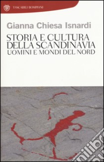 Storia e cultura della Scandinavia. Uomini e mondi del Nord libro di Chiesa Isnardi Gianna