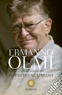 Il primo sguardo libro di Olmi Ermanno; Manzoni Marco