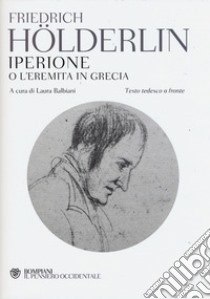 Iperione o l'eremita in Grecia. Testo tedesco a fronte libro di Hölderlin Friedrich; Balbiani L. (cur.)