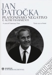 Platonismo negativo e altri frammenti. Testo ceco a fronte libro di Patocka Jan; Tava F. (cur.)