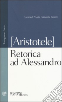 Retorica ad Alessandro libro di Pseudo Aristotele; Ferrini M. F. (cur.)