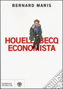 Houellebecq economista libro di Maris Bernard