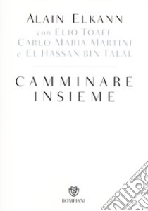 Camminare insieme libro di Elkann Alain; Toaff Elio; Hassan Bin Talal