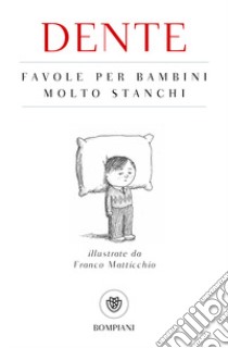 Favole per bambini molto stanchi libro di Dente