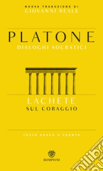 Lachete. Sul coraggio. Testo greco a fronte libro di Platone; Reale G. (cur.)