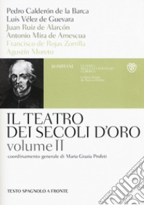 Il teatro dei secoli d'oro. Testo spagnolo a fronte. Vol. 2 libro di Profeti M. G. (cur.)