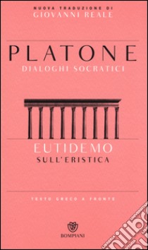 Eutidemo. Sull'eristica. Dialoghi socratici. Testo greco a fronte libro di Platone; Reale G. (cur.)