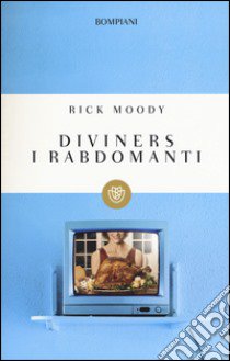 Diviners. I rabdomanti libro di Moody Rick