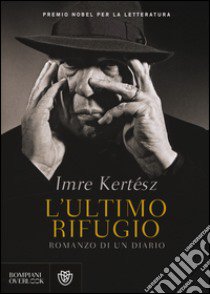 L'ultimo rifugio. Romanzo di un diario libro di Kertész Imre