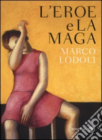 L'eroe e la maga libro di Lodoli Marco