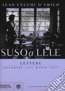 Suso a Lele. Lettere (dicembre 1945-marzo 1947) libro di Cecchi D'Amico Suso; D'Amico S. (cur.); D'Amico M. (cur.)