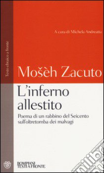 L'inferno allestito. Poema di un rabbino del Seicento sull'oltretomba dei malvagi. Testo ebraico a fronte libro di Zacuto Mose ben Mordecai; Andreatta M. (cur.)