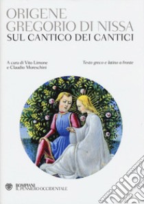 Sul Cantico dei cantici. Testo greco e latino a fronte libro di Gregorio di Nissa (san); Origene; Limone V. (cur.); Moreschini C. (cur.)