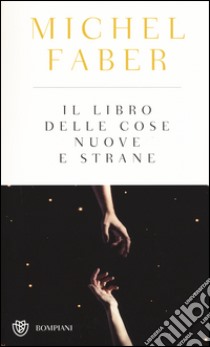 Il libro delle cose nuove e strane libro di Faber Michel