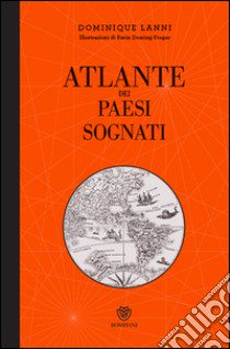 Atlante dei paesi sognati. Ediz. illustrata libro di Lanni Dominique