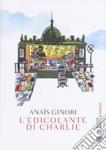 L'edicolante di Charlie libro di Ginori Anaïs