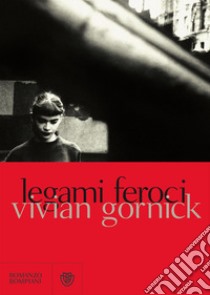 Legami feroci libro di Gornick Vivian