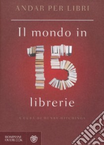 Andar per libri. Il mondo in 15 librerie libro di Hitchings H. (cur.)