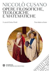 Opere filosofiche, teologiche e matematiche. Testo latino a fronte libro di Cusano Niccolò; Peroli E. (cur.)