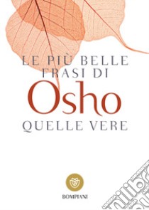 Le più belle frasi di Osho. Quelle vere libro di Osho; Videha A. (cur.)