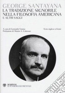 La tradizione signorile nella filosofia americana e altri saggi libro di Santayana George; Vaiana L. (cur.)