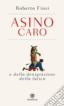 Asino caro o della denigrazione della fatica libro di Finzi Roberto