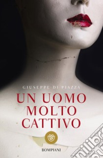 Un uomo molto cattivo libro di Di Piazza Giuseppe