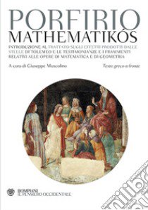 Mathematikos. Testo greco a fronte  libro di Porfirio; Muscolino G. (cur.)