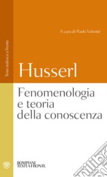 Fenomenologia e teoria della conoscenza. Testo tedesco a fronte libro di Husserl Edmund; Volontè P. (cur.)