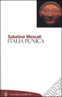 Italia punica libro di Moscati Sabatino; Bondì Sandro F.; Bondì S. F. (cur.)