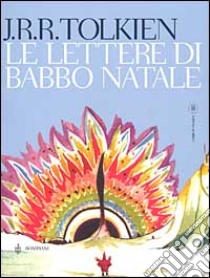 Le lettere di Babbo Natale libro di Tolkien John R. R.; Tolkien B. (cur.)