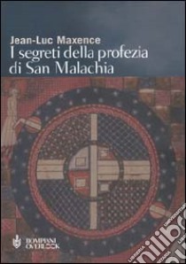 I segreti della profezia di san Malachia libro di Maxence Jean-Luc