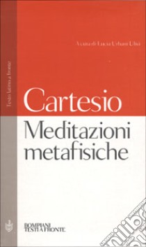 Meditazioni metafisiche libro di Cartesio Renato; Urbani Ulivi L. (cur.)