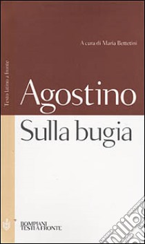 Sulla bugia. Testo latino a fronte libro di Agostino (sant'); Bettetini M. (cur.)