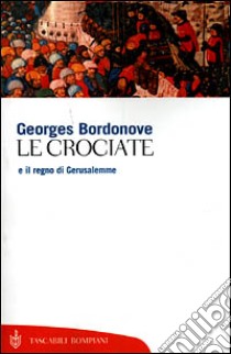 Le crociate e il regno di Gerusalemme libro di Bordonove Georges