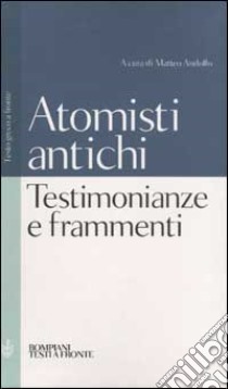 Testimonianze e frammenti degli atomisti antichi. Testo greco a fronte libro di Andolfo M. (cur.)