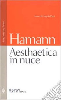 Aesthaetica in nuce. Testo tedesco a fronte libro di Hamann Johann Georg; Pupi A. (cur.)