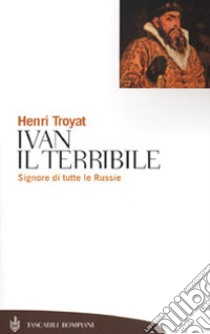 Ivan il Terribile libro di Troyat Henri