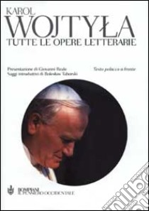 Tutte le opere letterarie. Testo polacco a fronte libro di Giovanni Paolo II