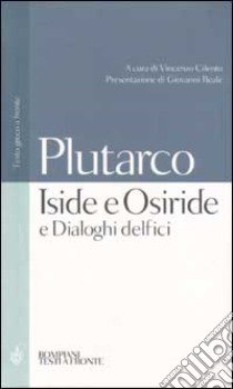 Iside e Osiride e Dialoghi delfici. Testo greco a fronte libro di Plutarco; Cilento V. (cur.)