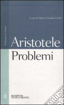 Problemi. Testo greco a fronte libro di Aristotele; Ferrini M. F. (cur.)