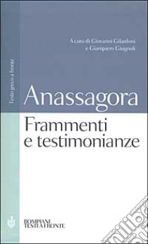 Frammenti e testimonianze. Testo greco a fronte libro di Anassagora; Gilardoni G. (cur.); Giugnoli G. (cur.)