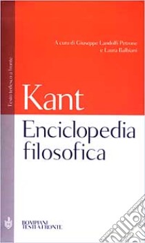 Enciclopedia filosofica. Testo tedesco a fronte libro di Kant Immanuel; Landolfi Petrone G. (cur.); Balbiani L. (cur.)