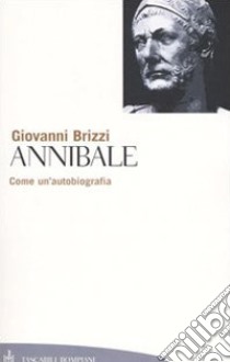 Annibale. Come un'autobiografia libro di Brizzi Giovanni