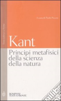 Principi metafisici della scienza della natura. Testo tedesco a fronte libro di Kant Immanuel; Pecere P. (cur.)