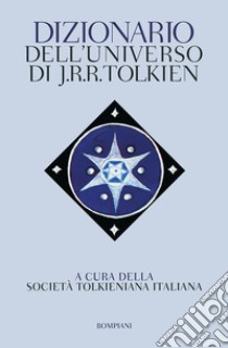 Dizionario dell'universo di J. R. R. Tolkien libro di Società Tolkieniana Italiana (cur.)