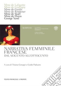 Narrativa femminile francese. Dal Seicento all'Ottocento. Testo francese a fronte libro di Goruppi T. (cur.); Paduano G. (cur.)